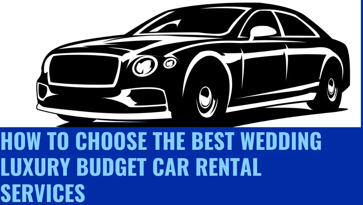 The Best Wedding Luxury Budget Car Rental Services