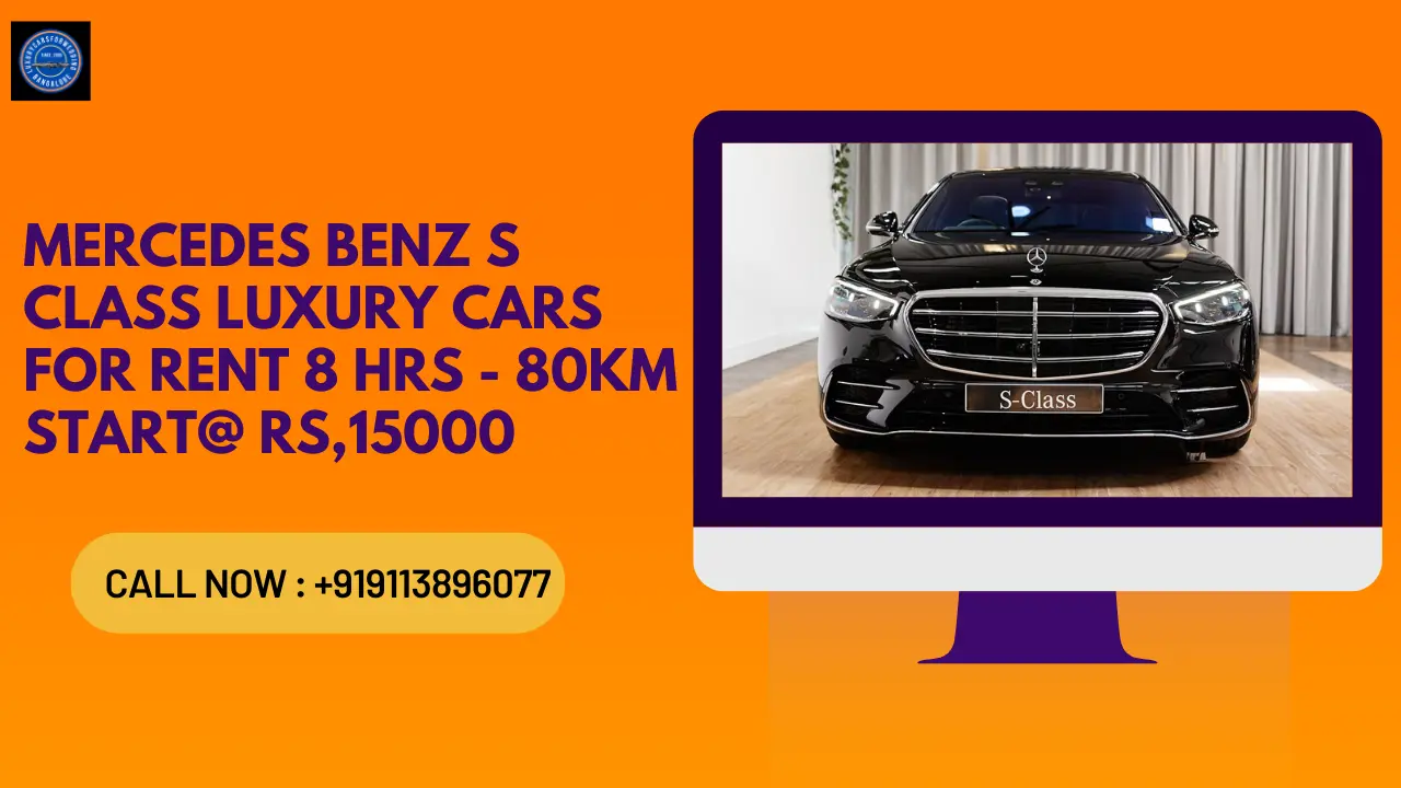Mercedes Benz S Class luxury cars for rent 8 Hrs - 80Km Start@ Rs15000