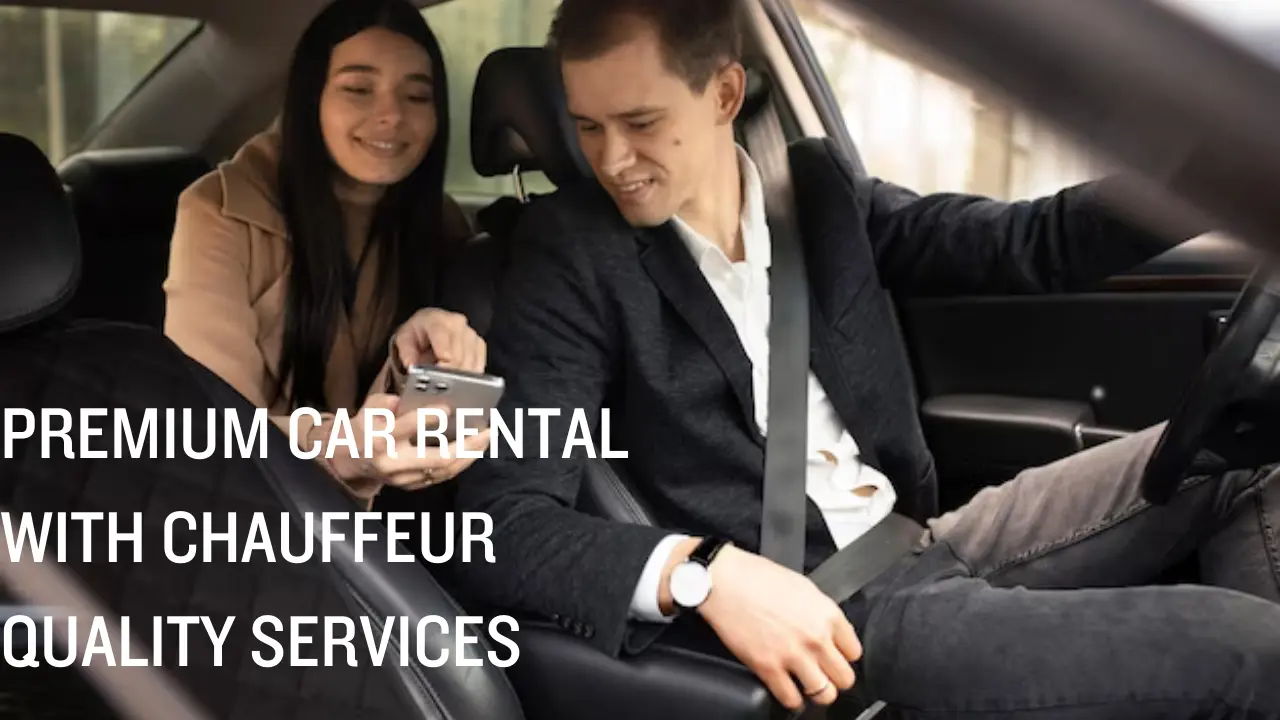 Premium car rental With Chauffeur quality Services